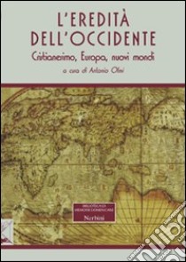 L'eredità dell'Occidente. Cristianesimo, Europa, nuovi mondi libro di Olmi A. (cur.)