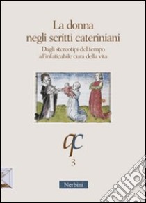 La donna negli scritti cateriniani. Dagli stereotipi del tempo all'infaticabile cura della vita libro di Giunta D. (cur.)