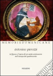 Antonino Pierozzi op (1389-1459). La figura e l'opera di un santo arcivescovo nell'Europa del Quattrocento libro di Cinelli L. (cur.); Paoli M. P. (cur.)