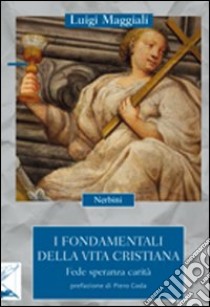 I fondamentali della vita cristiana. Fede, speranza, carità libro di Maggiali Luigi