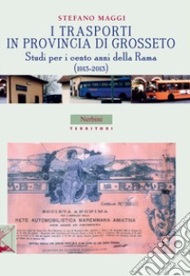 I trasporti in provincia di Grosseto. Studi per i cento anni della Rama (1913-2013) libro di Maggi Stefano