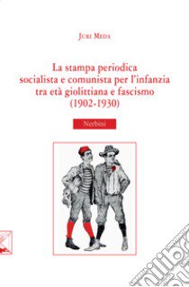 La stampa periodica socialista e comunista per l'infanzia tra età Giolittiana e fascismo (1902-1930) libro di Meda Juri