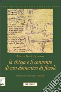 La Chiesa e il Convento di San Domenico di Fiesole libro di Cipriani Marcella