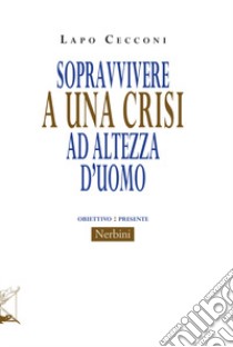 Sopravvivere a una crisi ad altezza d'uomo libro di Cecconi Lapo