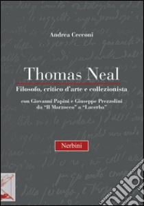 Thomas Neal. Filosofo, critico d'arte e collezionista libro di Cecconi Andrea