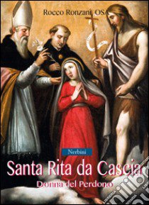 Santa Rita da Cascia. Donna del perdono libro di Ronzani Rocco