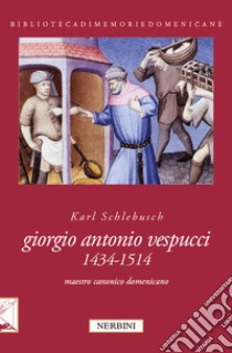 Giorgio Antonio Vespucci (1434-1514). Maestro canonico domenicano libro di Schlebusch Karl