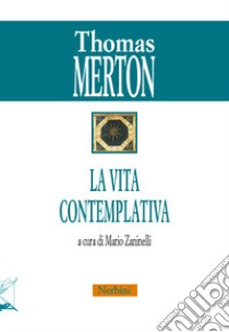 La vita contemplativa libro di Merton Thomas; Zaninelli M. (cur.)