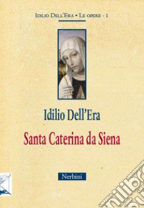 Santa Caterina da Siena libro di Dell'Era Idilio