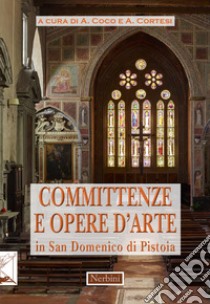 Committenze e opere d'arte in San Domenico di Pistoia libro di Coco A. (cur.); Cortesi A. (cur.)