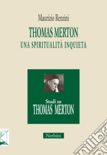 Thomas Merton: una spiritualità inquieta libro di Renzini Maurizio