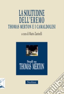 La solitudine dell'eremo. Thomas Merton e i Camaldolesi libro di Zaninelli M. (cur.)