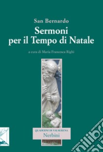Sermoni per il tempo di Natale libro di Bernardo di Chiaravalle (san); Righi M. F. (cur.)