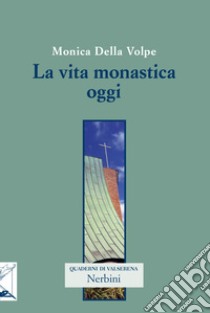 La vita monastica oggi libro di Della Volpe Monica