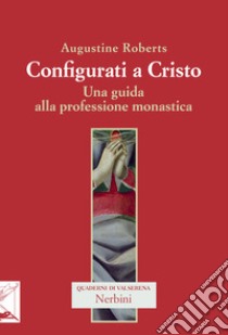 Configurati a Cristo. Una guida alla professione monastica libro di Roberts Augustine