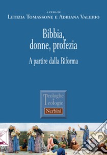 Bibbia, donne, profezia. A partire dalla Riforma libro di Tomassone L. (cur.); Valerio A. (cur.)