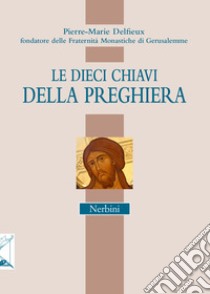 Le dieci chiavi della preghiera libro di Delfieux Pierre-Marie