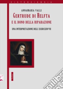 Gertrude di Helfta e il gesto contemplativo «ultimo». Un'interpretazione dell'esercizio VII libro di Valli Annamaria