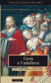 Gesù e l'adultera. L'interpretazione di Gv 8,3-11 libro di Mateo Donet Maria Amparo