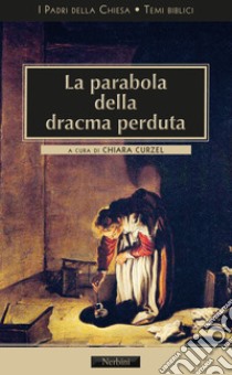 La parabola della dracma perduta libro di Curzel C. (cur.)