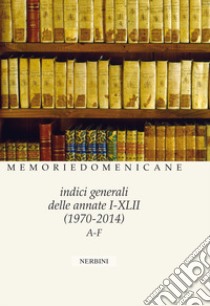 Memorie domenicane. Vol. 49: Indici generali delle annate I/XLII libro di Mazzon Antonella