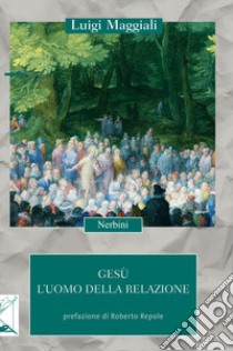 Gesù. L'uomo della relazione libro di Maggiali Luigi