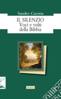 Il silenzio. Voci e volti della Bibbia libro di Carotta Sandro