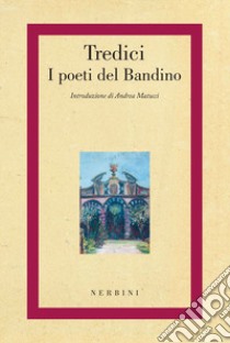 Tredici. I poeti del Bandino libro di Matucci Andrea; Andreaggi Lorenzo; Genito Peter