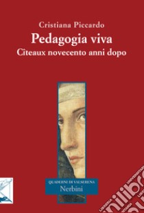 Pedagogia viva. Cîteaux novecento anni dopo libro di Piccardo Cristiana