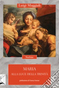 Maria alla luce della Trinità libro di Maggiali Luigi