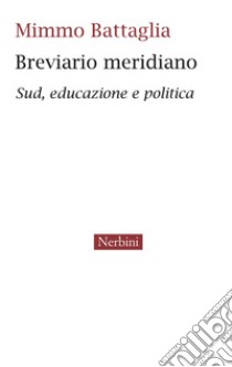 Breviario meridiano. Sud, educazione e politica libro di Battaglia Mimmo