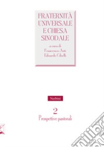 Fraternità universale e Chiesa sinodale. Vol. 2: Prospettive pastorali libro di Asti F. (cur.); Cibelli E. (cur.)