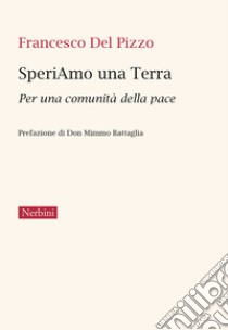 SperiAmo una Terra. Per una comunità della pace libro di Del Pizzo Francesco