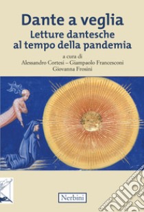 Dante a veglia. Letture dantesche al tempo della pandemia libro di Cortesi A. (cur.); Francesconi G. (cur.); Frosini G. (cur.)