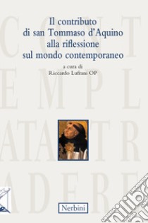 Il contributo di san Tommaso d'Aquino alla riflessione sul mondo contemporaneo libro di Lufrani R. (cur.)