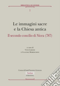 Immagini sacre e la Chiesa antica. Il secondo concilio di Nicea (787) libro di Moreschini C. (cur.); Limone V. (cur.)