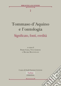 Tommaso d'Aquino e l'ontologia. Significato, fonti, eredità libro di Coda P. (cur.); Limone V. (cur.); Mantovani M. (cur.)