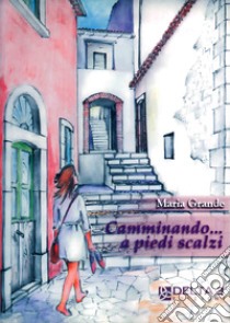 Camminando a piedi scalzi libro di Grande Maria