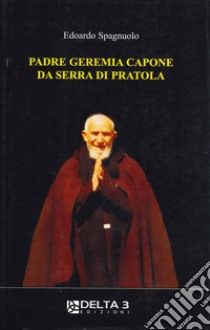 Padre Geremia Capone da Serra di Pratola libro di Spagnuolo Edoardo