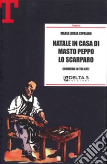 Natale in casa di Masto Peppo lo Scarparo. Commedia in tre atti libro di Cipriano Maria Luigia