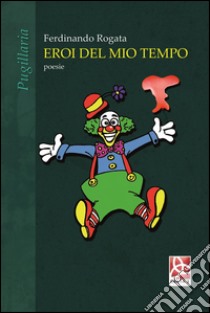 Eroi del mio tempo libro di Rogata Ferdinando