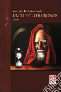 Umili figli di cronos libro di Scola Antonio F.