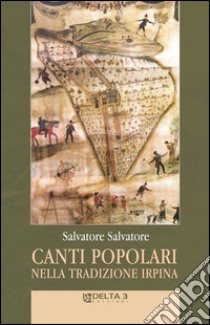 Canti popolari, nella tradizione Irpina libro di Salvatore Salvatore