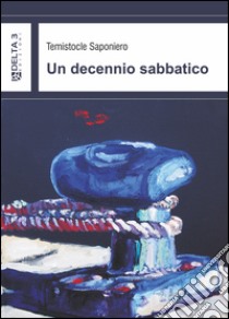 Un decennio sabbatico libro di Saponiero Temistocle