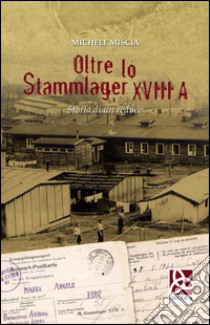 Oltre lo Stammlager XVIII A. Storia di un reduce libro di Miscia Michele