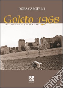 Goleto 1968. Testimonianze di storia e arte libro di Garofalo Dora