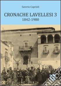 Cronache lavellesi. Vol. 3: 1842-1980 libro di Caprioli Saverio