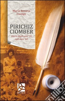 Pirichiz Ciomber. Diario dagli anni '30 agli anni '60 libro di Luongo Maria Rosaria