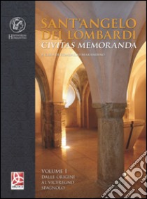 Sant'Angelo dei Lombardi. Civitas memoranda. Vol. 1: Dalle origini al viceregno spagnolo libro di Marandino R. (cur.)