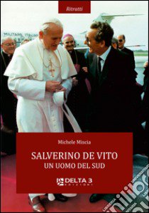 Salverino De Vito. Un uomo del sud libro di Miscia Michele